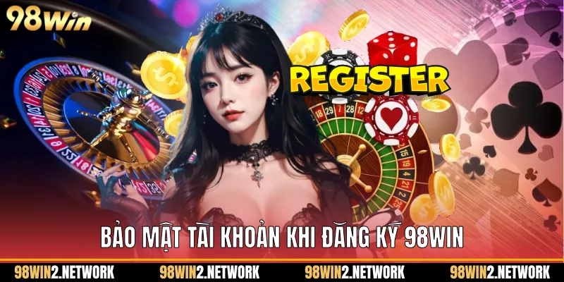 Bảo mật tài khoản khi Đăng ký 98Win