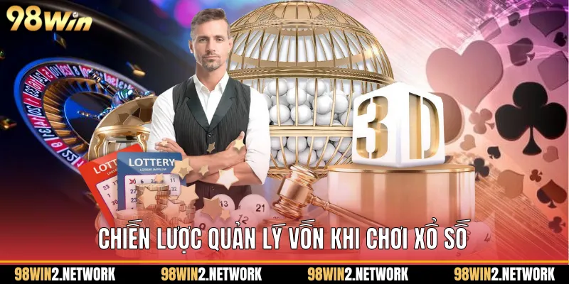 Chiến lược quản lý vốn khi chơi Xổ Số