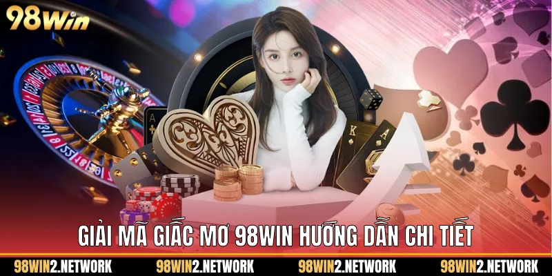 Giải Mã Giấc Mơ 98Win Hướng Dẫn Chi Tiết