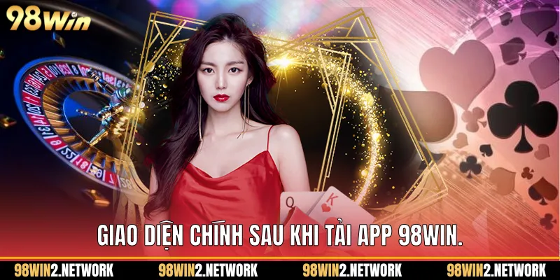 Giao diện chính sau khi Tải App 98Win.