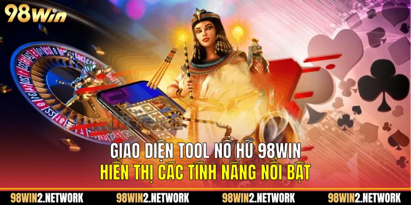 Giao diện Tool nổ hũ 98Win hiển thị các tính năng nổi bật