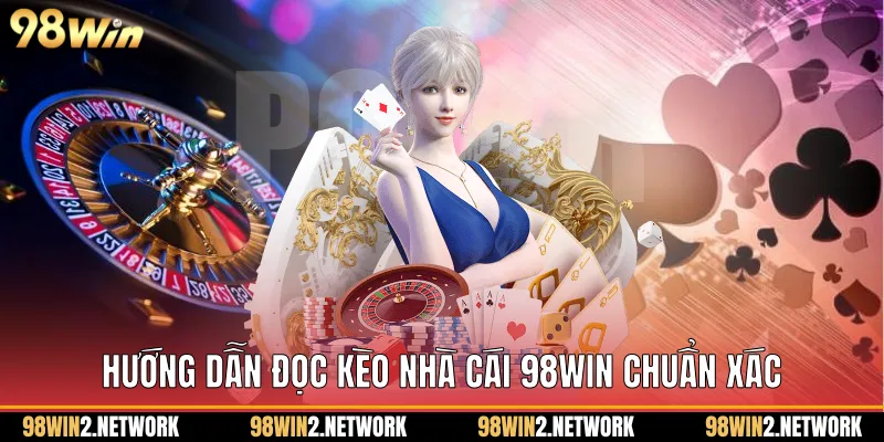 Hướng dẫn đọc Kèo nhà cái 98Win chuẩn xác