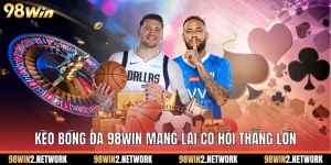Kèo Bóng Đá 98Win Mang Lại Cơ Hội Thắng Lớn