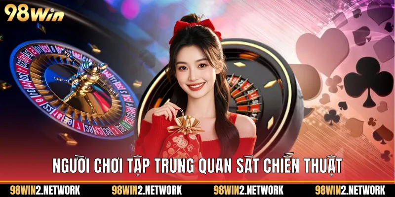 Người chơi tập trung quan sát chiến thuật 
