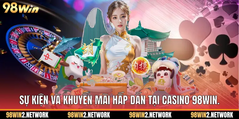Sự kiện và khuyến mãi hấp dẫn tại Casino 98Win.