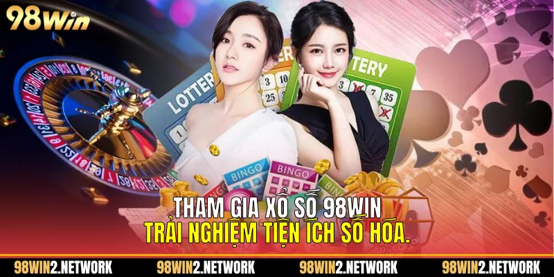 Tham gia Xổ Số 98Win, trải nghiệm tiện ích số hóa.