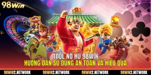 Tool Nổ Hũ 98Win Hướng Dẫn Sử Dụng An Toàn Và Hiệu Quả