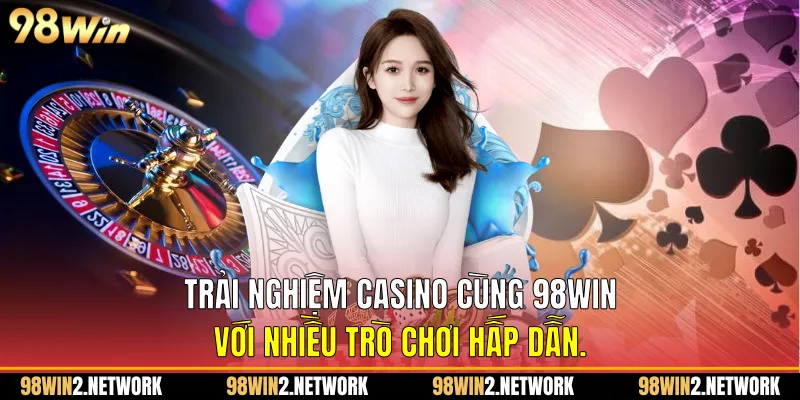 Trải nghiệm Casino cùng 98Win với nhiều trò chơi hấp dẫn.