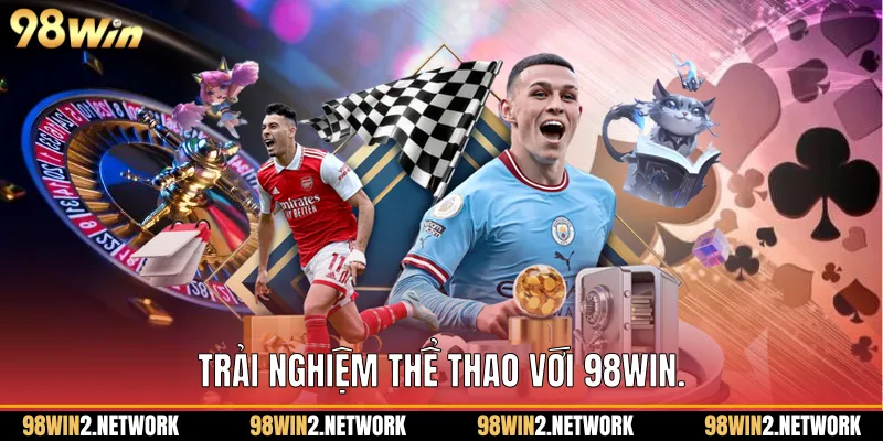  Trải nghiệm Thể thao với 98Win.
