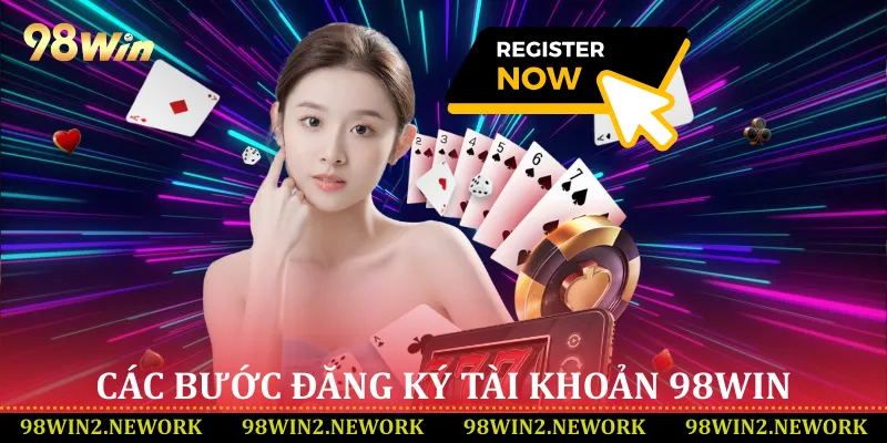 Các bước đăng ký tài khoản 98Win